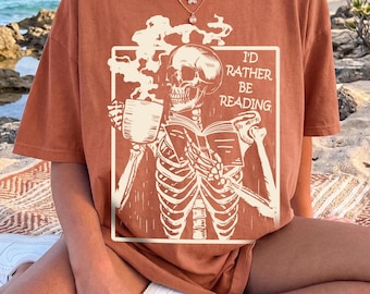 I'd rather be reading shirt, Bookish Shirt, Funny Reader Book Addict, Book Lover, Bookish Gift For Her, Bookish skeleton shirt, book club
