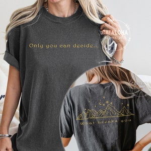 Only You Can Decide What Breaks You, Cursebreaker T-Shirt, ACOTAR, ACOMAF, Feyre, Velaris t-shirt, Bookish gift, the city of starlight