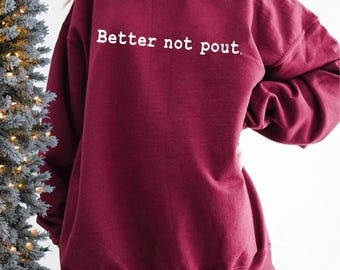 better not pout sweatshirt, Sarcastic Holiday sweatshirt,Offensive Christmas sweatshirt, Funny Christmas Sweater, Family Christmas Swetshirt