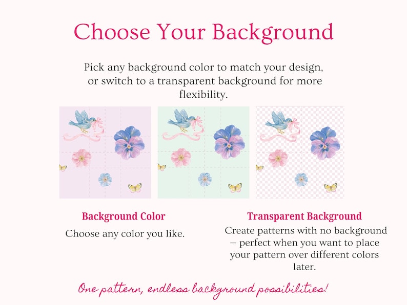 Choose any background color for your seamless pattern or create a transparent background for maximum flexibility. Preview the same repeating design on different colors before exporting your finished pattern. Great for digital paper, fabric design, wallpaper, stationery, gift wrap, scrapbooking, clipart projects and print on demand products that need customizable backgrounds.