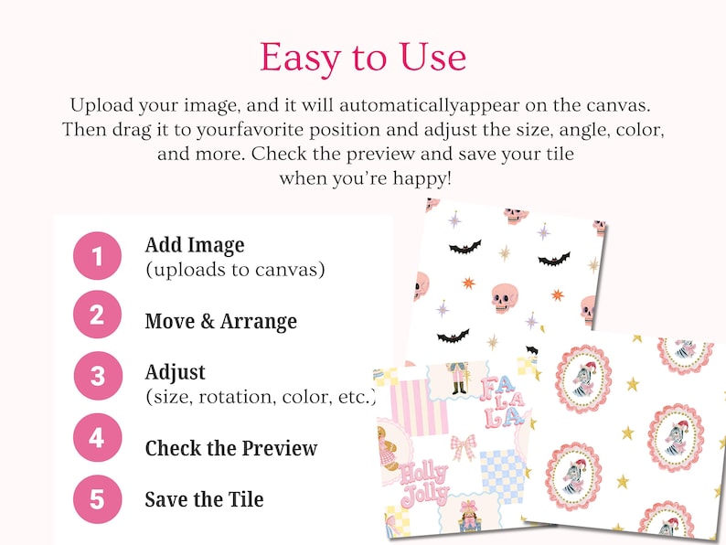 Easy online seamless pattern maker with a simple five step workflow: upload your own images, move and arrange motifs, adjust size rotation and color, check the repeating pattern preview, then save your finished tile. Designed for beginners, Etsy sellers, illustrators, crafters and surface pattern designers creating digital paper, fabric prints, stationery and print on demand products.
