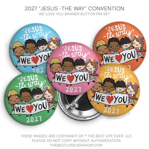 May include: A set of five circular button pins in blue, orange, pink, green, and yellow. Each pin features a cartoon illustration of four children holding a banner that reads "JESUS -the way" and "WE LOVE YOU" with a red heart, plus the year 2027.