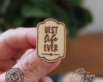 Best Life Ever Laser Engraved Wood Lapel Pin