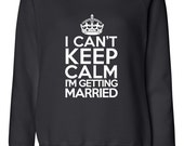 I Cant keep calm im getting married black off-shoulder slouchy sweater, wideneck, bride dolman sweatshirt, keep calm off shoulder shirt
