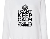 I Cant keep calm im getting married off-shoulder slouchy sweater, wideneck, bride dolman sweatshirt, keep calm off shoulder shirt