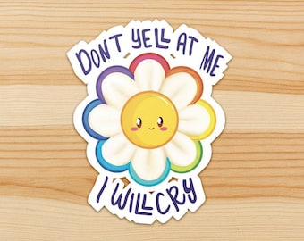 Don't Yell At Me, I WILL Cry - Cute Rainbow Sticker - HOLOGRAPHIC!!