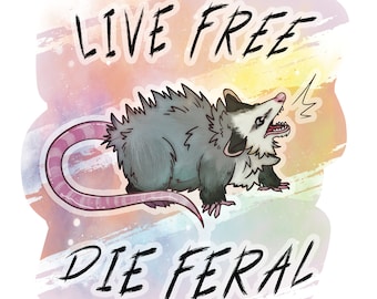 Live FREE, Die FERAL >:3 - Screaming Opossum Sticker!