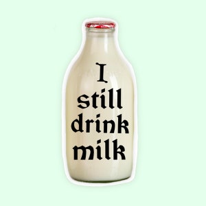 I Still Drink Milk Sticker
