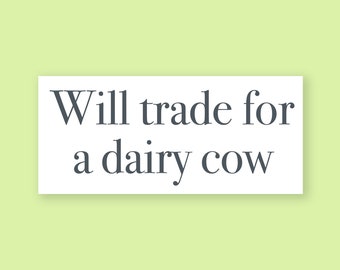Will Trade for a Dairy Cow Bumper Sticker
