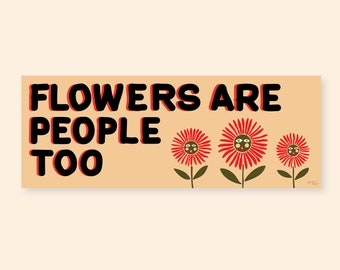 OVAL SHAPED Flowers Are People Too Bumper Sticker