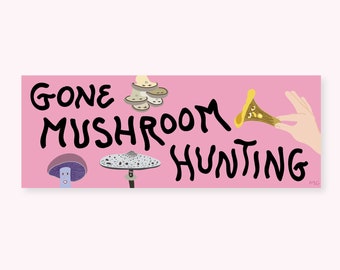 Gone Mushroom Hunting Bumper Sticker