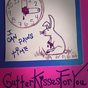 May include: A hand-drawn illustration of a clock with a bloody hand on the face, a rabbit with a bloody paw, and the text "I can paws time".