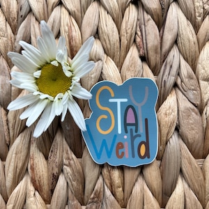 Stay Weird High Quality Waterproof Sticker