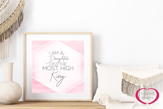 Digital Download: I am a Daughter of the Most High King, Bible Print, Home Decor, Scripture Art, Wall Art, Christian Print, Girls Room,