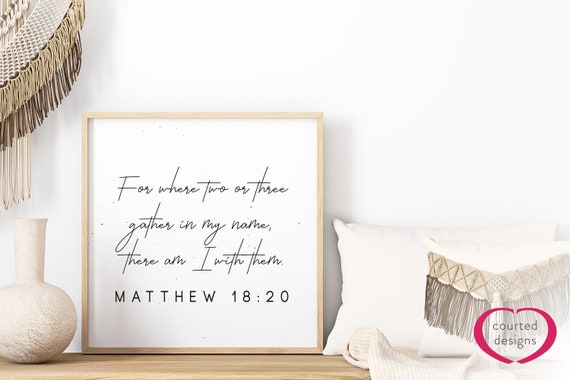 Digital Download: Matthew 18 - For Where Two or Three Gather In My Name, There Am I With Them, Scripture Art, Home Decor, Bible Verse Print