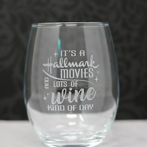 It's a Hallmark Movies and Lots of Wine Kind of Day Etched Stemless or Stemmed Wine Glass, Gifts for Her, Free Personalization & Shipping