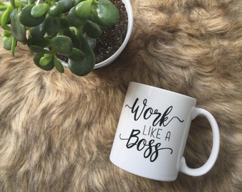 Coffee Mug - Work Like A Boss / Inspirational Mug / Ceramic Coffee Mug / Unique Coffee Mug / Cute Coffee Mug / Girl Boss / Custom Coffee Mug