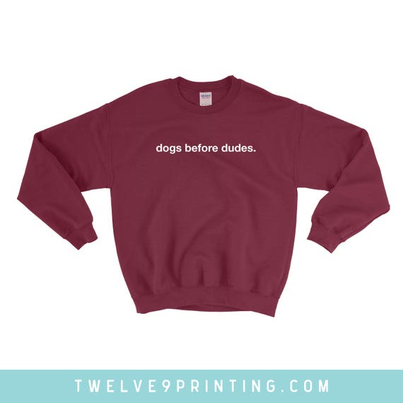 dogs before dudes sweatshirt