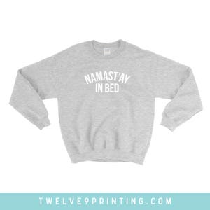 Namast'ay In Bed Sweatshirt Unisex Namaste Home Sweater Wife Gift Cozy Lazy Sweater Comfy Sweatshirt Funny Sweatshirt Lazy shirt Weekend image 2