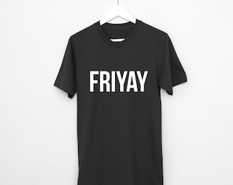 Friday Friyay T-Shirt // Weekend T-shirt / Womens Clothing / Mens Clothing / Graphic Tee / Custom Tee / Weekend Shirt / Girlfriend Gift