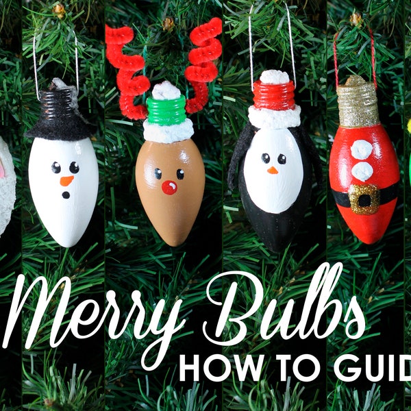 Merry Bulbs How To Guide - Complete Instructions to Make 6 Light Bulb Ornaments - DIY Ornament Tutorial