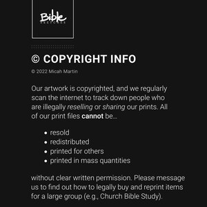 May include: Black and white text on a black background with the words "Bible Sketches" and "COPYRIGHT INFO" along with the copyright symbol and the year 2022. The text states that the artwork is copyrighted and that the files cannot be resold, redistributed, printed for others, or printed in mass quantities without written permission.