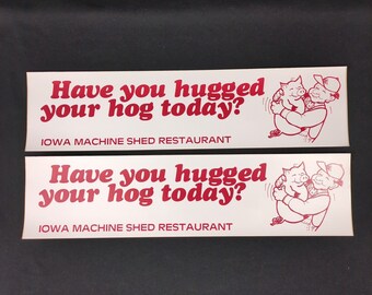 2 Iowa Machine Shed Restaurant Have You Hugged Your Hog Today? Stickers