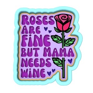 Roses are Fine but Mama Needs Wine Cookie Cutter | Stamp | Stencil