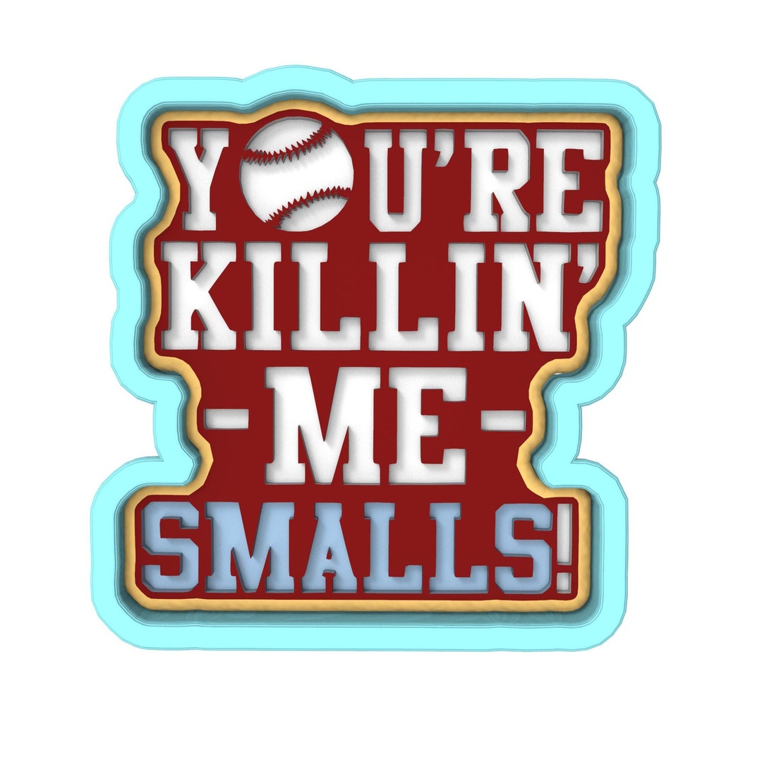 You're Killing Me Smalls Cookie Cutter | Stamp | Stencil - SHARP EDGES ...