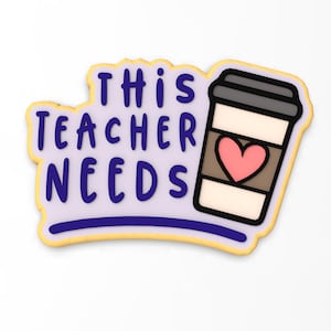 Teacher Needs Coffee Cookie Cutter | Stamp | Stencil - SHARP EDGES - FAST Shipping - Choose Your Own Size! #1