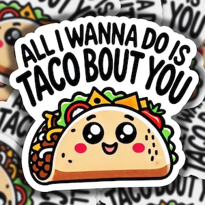 All I Wanna Do is Taco 'bout You Vinyl Sticker | Dishwasher Safe & Durable | Custom Sizes | Fast Shipping | Made in USA