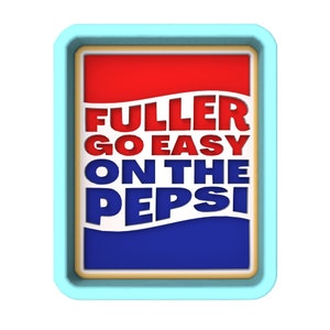 Fuller Go Easy on the Pepsi Cookie Cutter | Stamp | Stencil - SHARP EDGES - FAST Shipping - Choose Your Own Size!