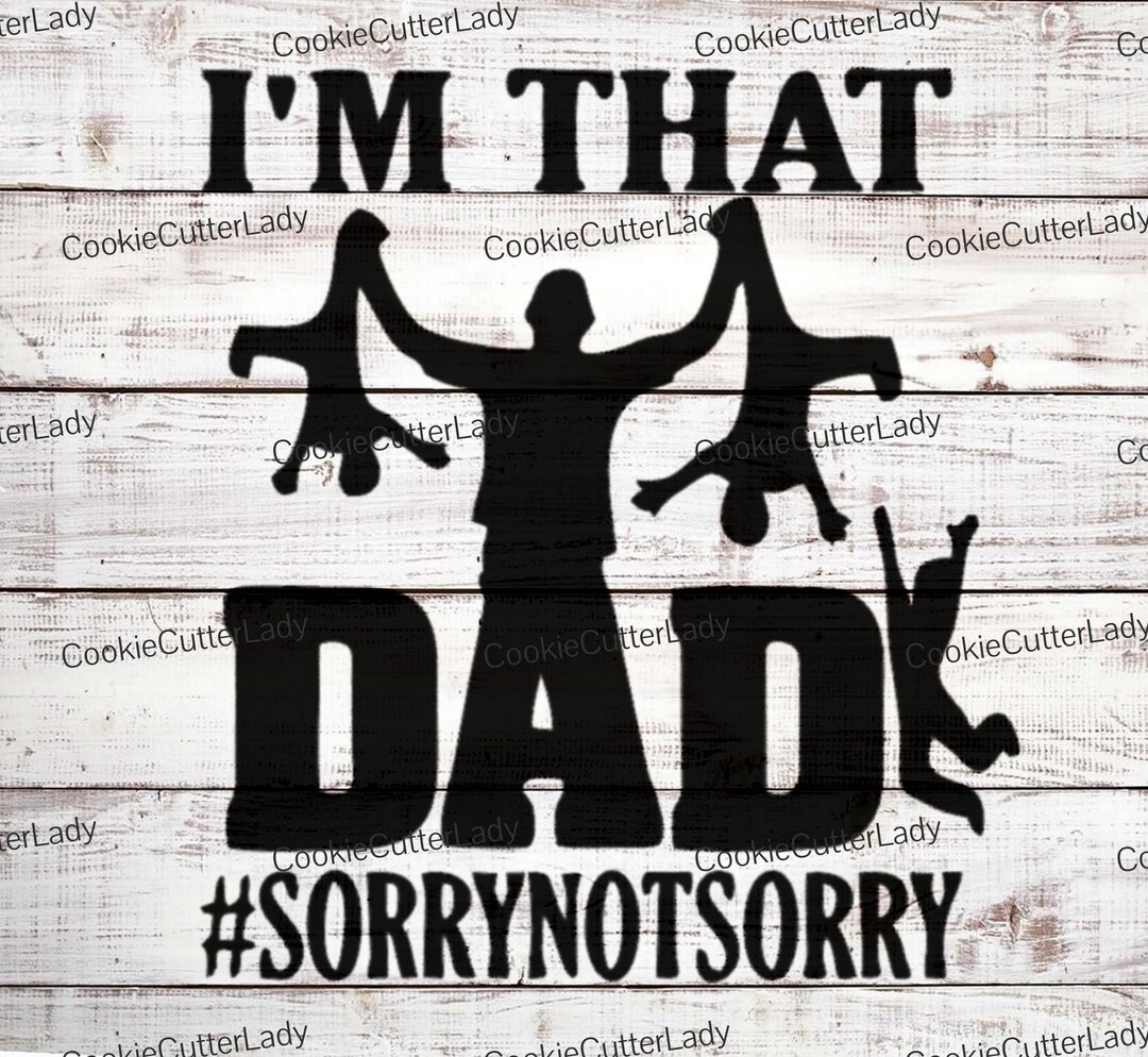 I'm That Dad #sorrynotsorry Stencil | REUSABLE, DURABLE, WASHABLE Craft ...