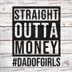 Straight Outta Money #DadofGirls Stencil | REUSABLE, DURABLE, WASHABLE Craft Stencil | Use for Signs, Walls, Canvas & More!