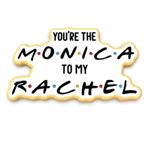 You&#39;re the Monica to my Rachel Cookie Cutter | Stamp | Stencil - SHARP EDGES - FAST Shipping - Choose Your Own Size!