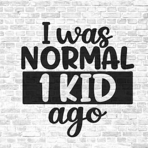 I Was Normal One Kid Ago Stencil | REUSABLE, DURABLE, WASHABLE Craft Stencil | Use for Signs, Walls, Canvas & More!