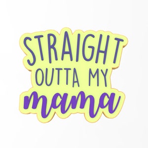 Straight Outta My Mama Cookie Cutter | Stamp | Stencil - SHARP EDGES - FAST Shipping - Choose Your Own Size!