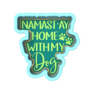 Namastay Home with My Dog Cookie Cutter | Stamp | Stencil - SHARP EDGES - FAST Shipping - Choose Your Own Size! #1