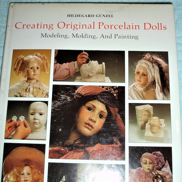 Creating Original Porcelain Dolls: Modeling, Molding, and Painting by Hildegard Gunzel. Hobby House Press, Hardback in dust jacket, 1987.