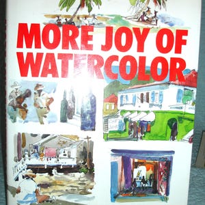 May include: A book cover titled "More Joy of Watercolor" with red text and watercolor illustrations. The cover features images of people, buildings, and landscapes. The text at the bottom reads "Continuing lessons in color, design, and picture-making for the intermediate and advanced".