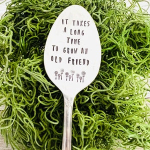 It takes a long time to grow an old friend, plant marker, plant stake, garden marker, plant gift, friend gift, garden gift