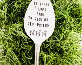 It takes a long time to grow an old friend, plant marker, plant stake, garden marker, plant gift, friend gift, garden gift