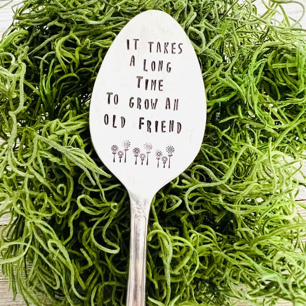 It takes a long time to grow an old friend, plant marker, plant stake, garden marker, plant gift, friend gift, garden gift