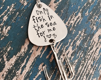 Only fish in the sea for me Fishing Lure Hand Stamped with Date Option, Hooked on you, personalized lure, custom lure, engraved lure