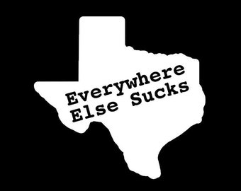 Texas Car Decal - Everywhere else sucks funny home state pride bumper sticker