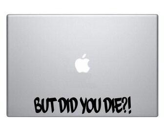 But Did You Die Funny Macbook Decal Macbook Sticker Mac Decal Mac Sticker Decal for Apple Laptop Macbook Pro / Macbook Air