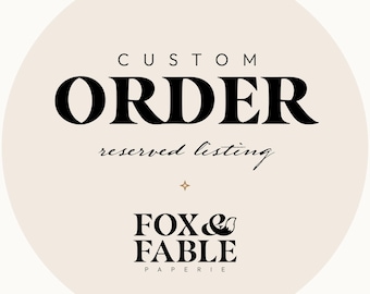 May include: A circular beige graphic featuring the black text CUSTOM ORDER, reserved listing, and the brand name FOX & FABLE PAPERIE with a small fox tail icon integrated into the ampersand, separated by a small four-pointed star symbol.