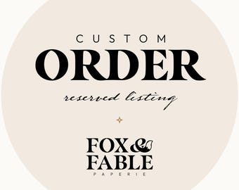 May include: A circular graphic with the words "CUSTOM ORDER" in a bold, black font. Below, in a script font, it reads "reserved listing." The Fox & Fable Paperie logo is at the bottom, with a small star accent.