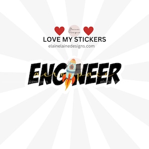 Könnte beinhalten: Schwarz-weißer Text, der "Engineer" lautet, mit einer kleinen Raketenillustration in der Mitte des Wortes. Die Rakete ist blau, weiß, orange und gelb. Der Text "Love My Stickers" befindet sich über dem Wort "Engineer" mit zwei roten Herzen auf beiden Seiten des Textes. Der Text "elainelainedesigns.com" befindet sich unter dem Wort "Engineer".