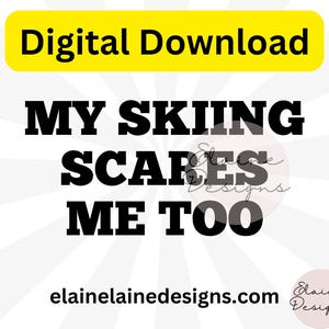 Ski Clipart, My skiing scares me too, ski sign, skiing png, skiing, ski, ski png, ski life, ski sign, jpg, png, digital download 9